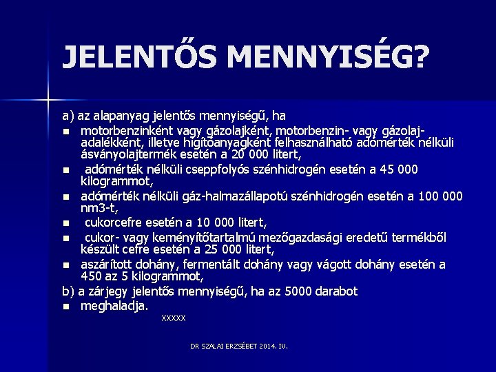 JELENTŐS MENNYISÉG? a) az alapanyag jelentős mennyiségű, ha n motorbenzinként vagy gázolajként, motorbenzin- vagy JELENTŐS MENNYISÉG? a) az alapanyag jelentős mennyiségű, ha n motorbenzinként vagy gázolajként, motorbenzin- vagy