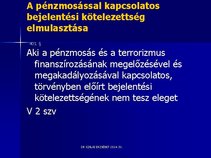 A pénzmosással kapcsolatos bejelentési kötelezettség elmulasztása 401. § Aki a pénzmosás és a terrorizmus A pénzmosással kapcsolatos bejelentési kötelezettség elmulasztása 401. § Aki a pénzmosás és a terrorizmus