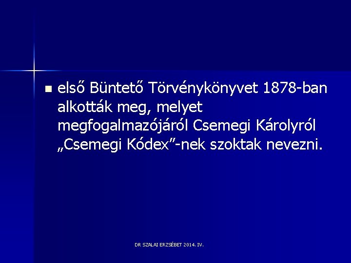 n első Büntető Törvénykönyvet 1878 -ban alkották meg, melyet megfogalmazójáról Csemegi Károlyról „Csemegi Kódex”-nek n első Büntető Törvénykönyvet 1878 -ban alkották meg, melyet megfogalmazójáról Csemegi Károlyról „Csemegi Kódex”-nek