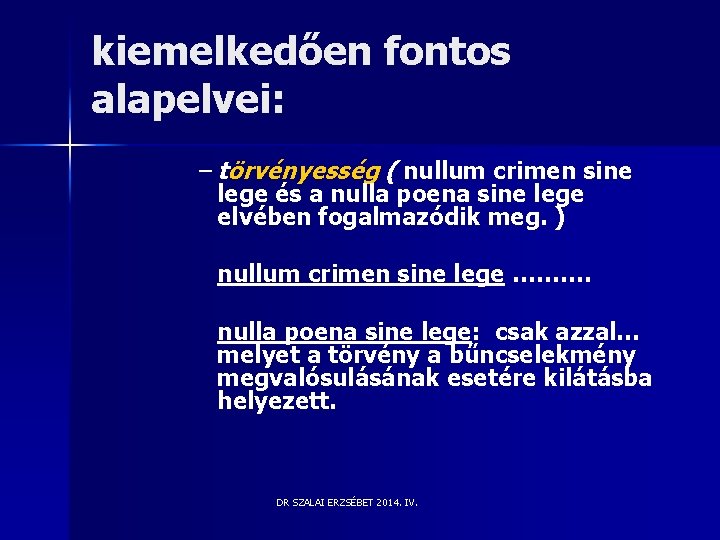kiemelkedően fontos alapelvei: – törvényesség ( nullum crimen sine lege és a nulla poena kiemelkedően fontos alapelvei: – törvényesség ( nullum crimen sine lege és a nulla poena