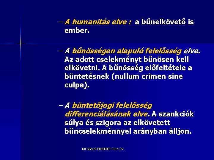 – A humanitás elve : a bűnelkövető is ember. – A bűnösségen alapuló felelősség – A humanitás elve : a bűnelkövető is ember. – A bűnösségen alapuló felelősség