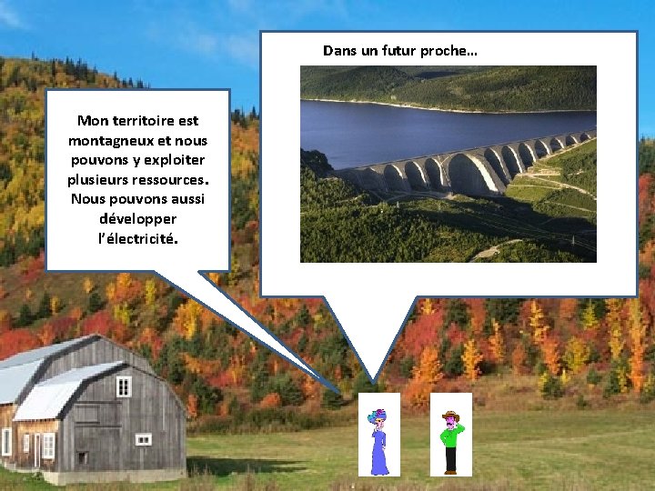 Dans un futur proche… Mon territoire est montagneux et nous pouvons y exploiter plusieurs