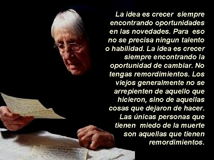 La idea es crecer siempre encontrando oportunidades en las novedades. Para eso no se