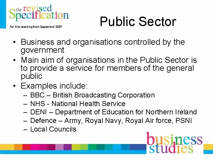 Public Sector • Business and organisations controlled by the government • Main aim of Public Sector • Business and organisations controlled by the government • Main aim of