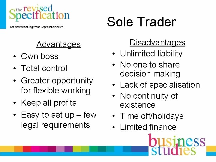 Sole Trader • • • Advantages Own boss Total control Greater opportunity for flexible Sole Trader • • • Advantages Own boss Total control Greater opportunity for flexible