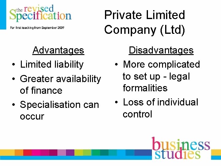 Private Limited Company (Ltd) Advantages • Limited liability • Greater availability of finance • Private Limited Company (Ltd) Advantages • Limited liability • Greater availability of finance •