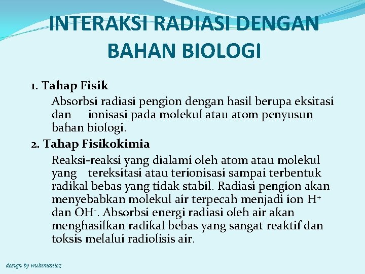 INTERAKSI RADIASI DENGAN BAHAN BIOLOGI 1. Tahap Fisik Absorbsi radiasi pengion dengan hasil berupa
