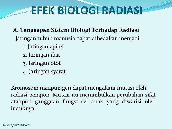 EFEK BIOLOGI RADIASI A. Tanggapan Sistem Biologi Terhadap Radiasi Jaringan tubuh manusia dapat dibedakan