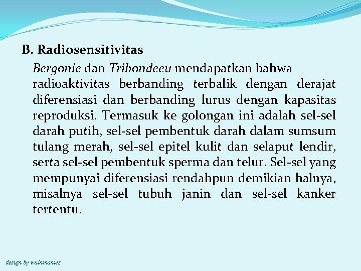 B. Radiosensitivitas Bergonie dan Tribondeeu mendapatkan bahwa radioaktivitas berbanding terbalik dengan derajat diferensiasi dan