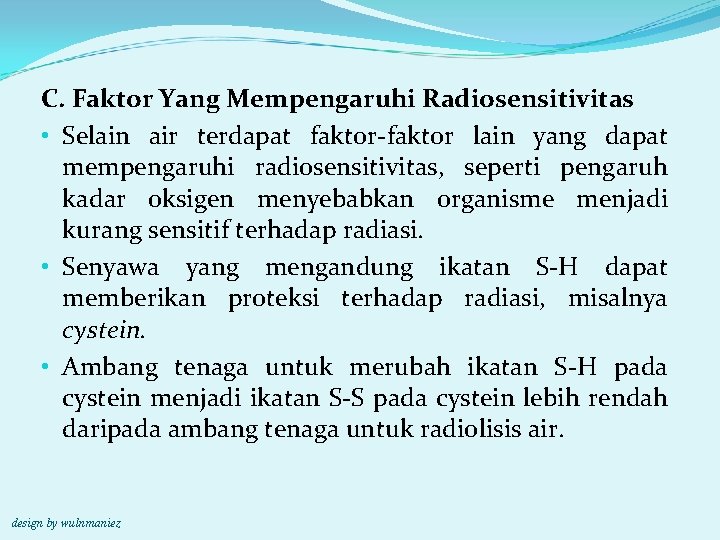 C. Faktor Yang Mempengaruhi Radiosensitivitas • Selain air terdapat faktor-faktor lain yang dapat mempengaruhi