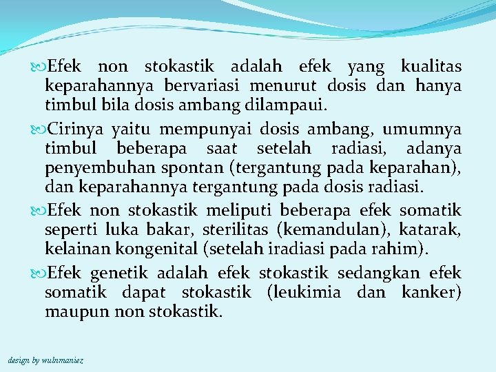  Efek non stokastik adalah efek yang kualitas keparahannya bervariasi menurut dosis dan hanya