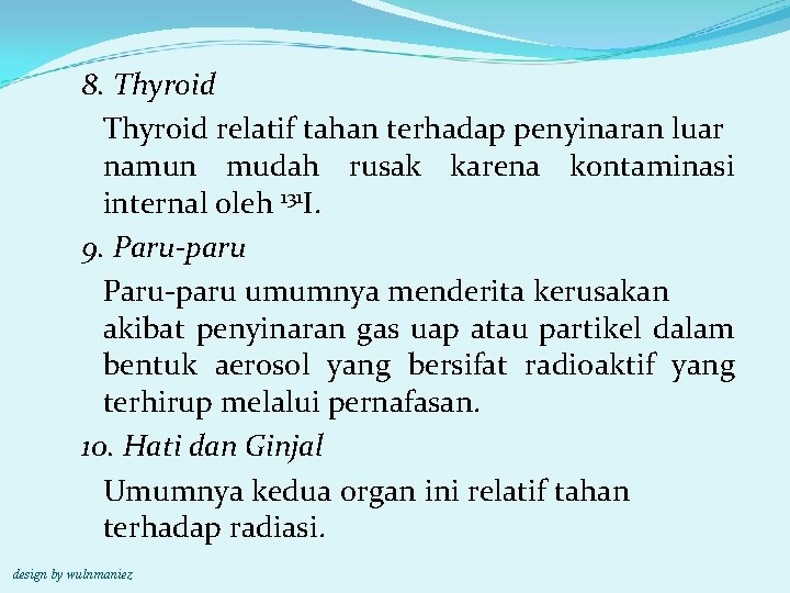 8. Thyroid relatif tahan terhadap penyinaran luar namun mudah rusak karena kontaminasi internal oleh