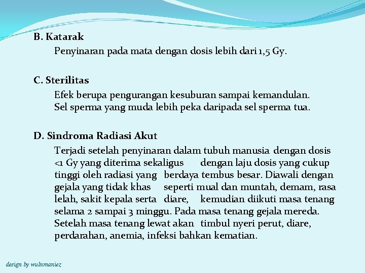 B. Katarak Penyinaran pada mata dengan dosis lebih dari 1, 5 Gy. C. Sterilitas