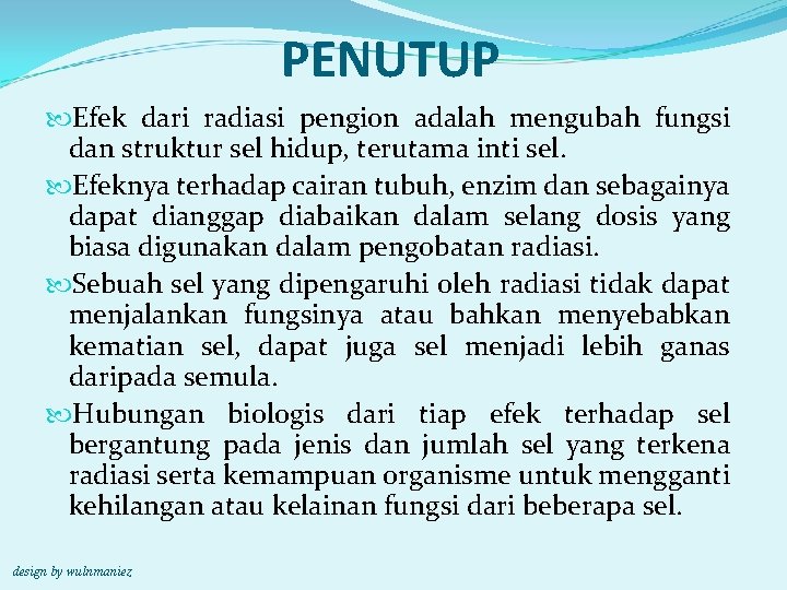 PENUTUP Efek dari radiasi pengion adalah mengubah fungsi dan struktur sel hidup, terutama inti