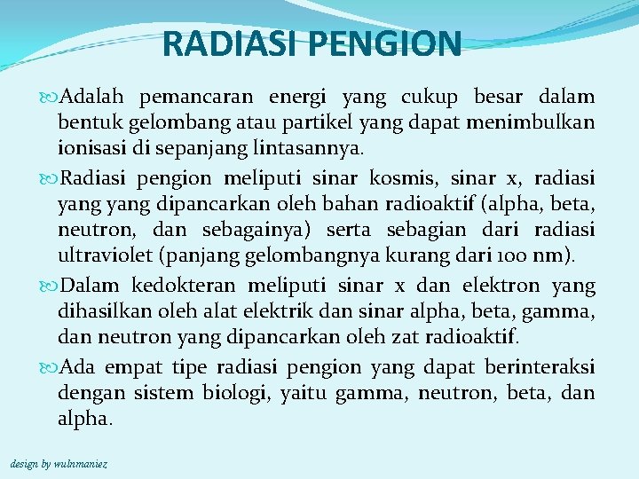 RADIASI PENGION Adalah pemancaran energi yang cukup besar dalam bentuk gelombang atau partikel yang