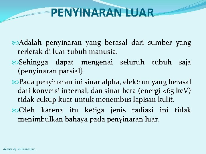 PENYINARAN LUAR Adalah penyinaran yang berasal dari sumber yang terletak di luar tubuh manusia.