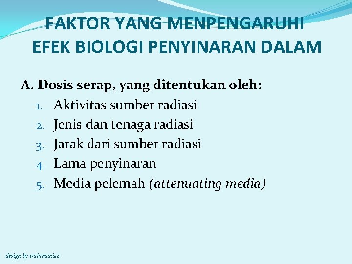 FAKTOR YANG MENPENGARUHI EFEK BIOLOGI PENYINARAN DALAM A. Dosis serap, yang ditentukan oleh: 1.