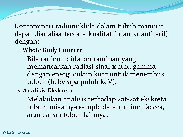 Kontaminasi radionuklida dalam tubuh manusia dapat dianalisa (secara kualitatif dan kuantitatif) dengan: 1. Whole