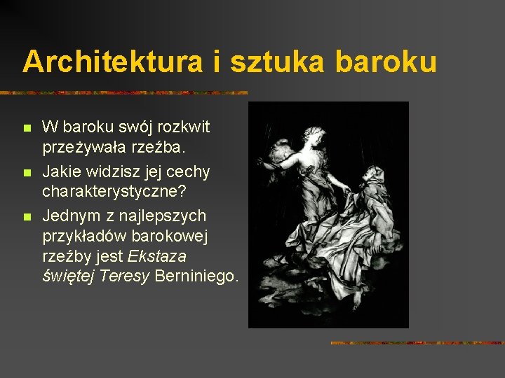 Architektura i sztuka baroku n n n W baroku swój rozkwit przeżywała rzeźba. Jakie