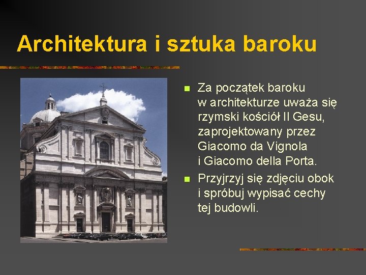 Architektura i sztuka baroku n n Za początek baroku w architekturze uważa się rzymski