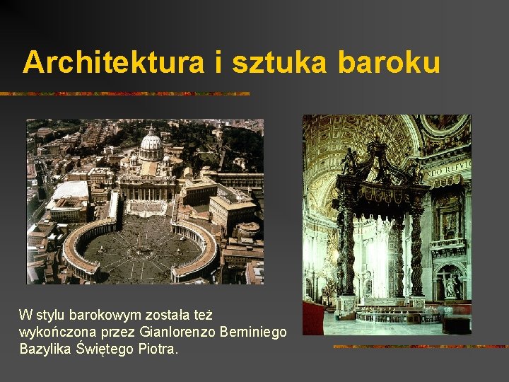 Architektura i sztuka baroku W stylu barokowym została też wykończona przez Gianlorenzo Berniniego Bazylika