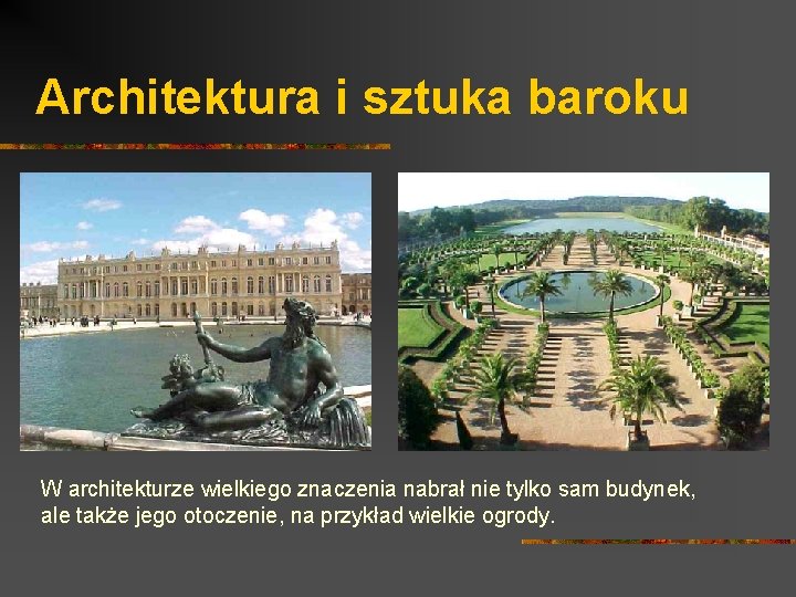 Architektura i sztuka baroku W architekturze wielkiego znaczenia nabrał nie tylko sam budynek, ale