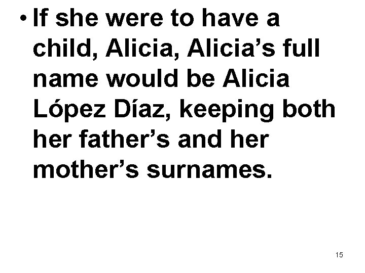  • If she were to have a child, Alicia’s full name would be