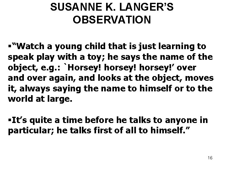 SUSANNE K. LANGER’S OBSERVATION §“Watch a young child that is just learning to speak