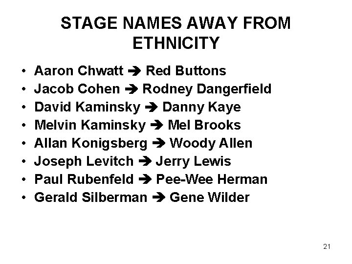 STAGE NAMES AWAY FROM ETHNICITY • • Aaron Chwatt Red Buttons Jacob Cohen Rodney