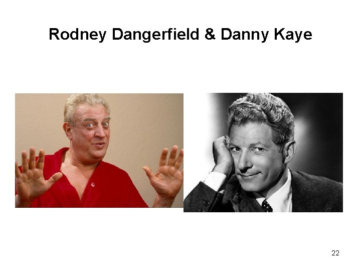 Rodney Dangerfield & Danny Kaye 22 