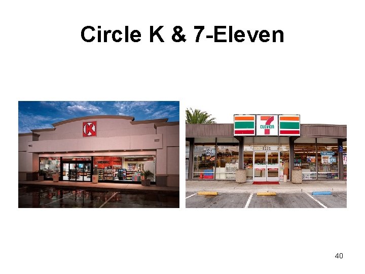 Circle K & 7 -Eleven 40 