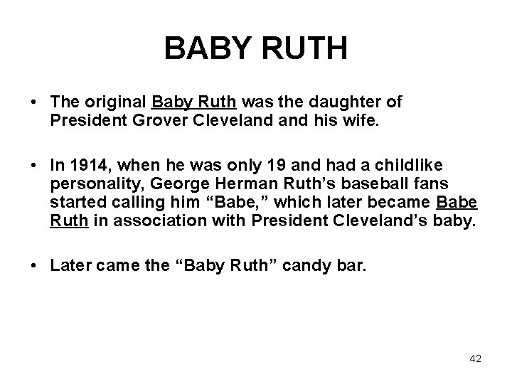 BABY RUTH • The original Baby Ruth was the daughter of President Grover Cleveland