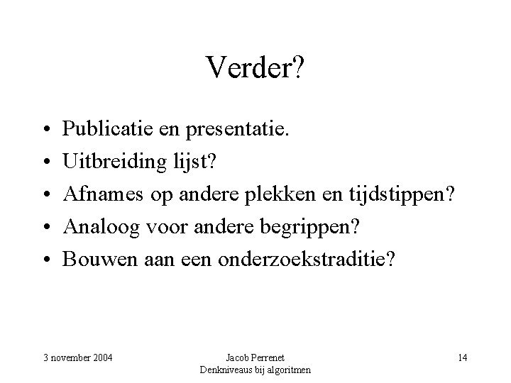 Verder? • • • Publicatie en presentatie. Uitbreiding lijst? Afnames op andere plekken en