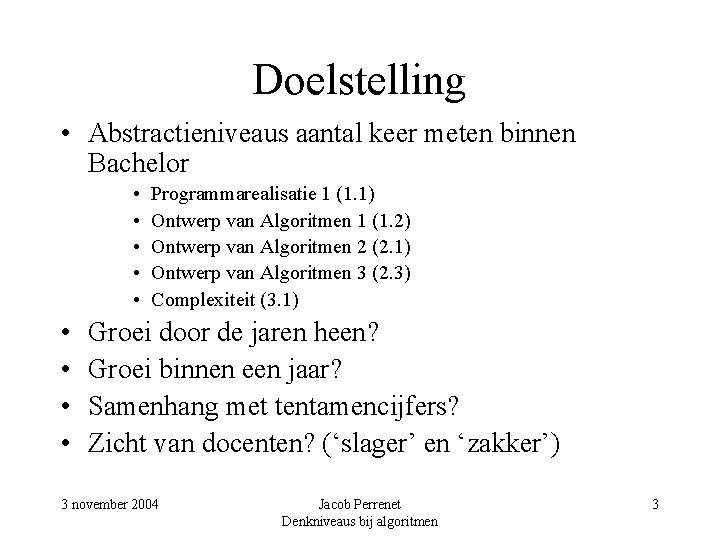 Doelstelling • Abstractieniveaus aantal keer meten binnen Bachelor • • • Programmarealisatie 1 (1.