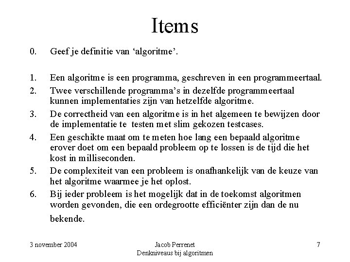 Items 0. Geef je definitie van ‘algoritme’. 1. 2. 3. 4. 5. 6. Een