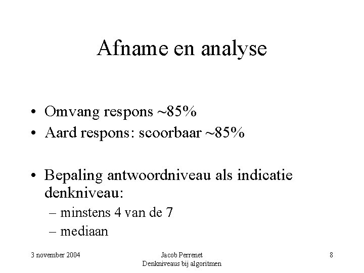 Afname en analyse • Omvang respons ~85% • Aard respons: scoorbaar ~85% • Bepaling