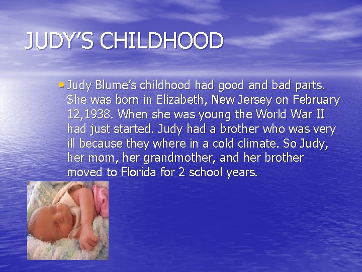 JUDY’S CHILDHOOD • Judy Blume’s childhood had good and bad parts. She was born
