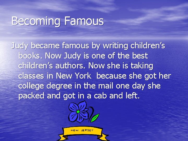Becoming Famous Judy became famous by writing children’s books. Now Judy is one of