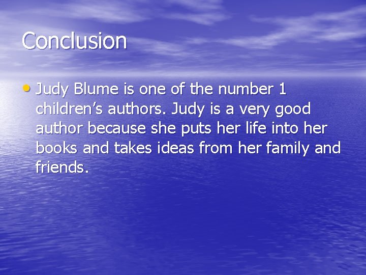 Conclusion • Judy Blume is one of the number 1 children’s authors. Judy is