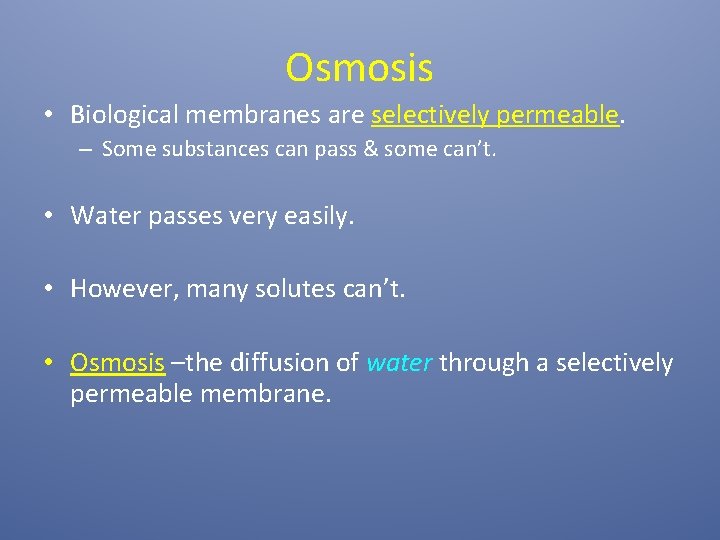 Osmosis • Biological membranes are selectively permeable. – Some substances can pass & some