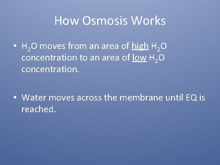 How Osmosis Works • H 2 O moves from an area of high H