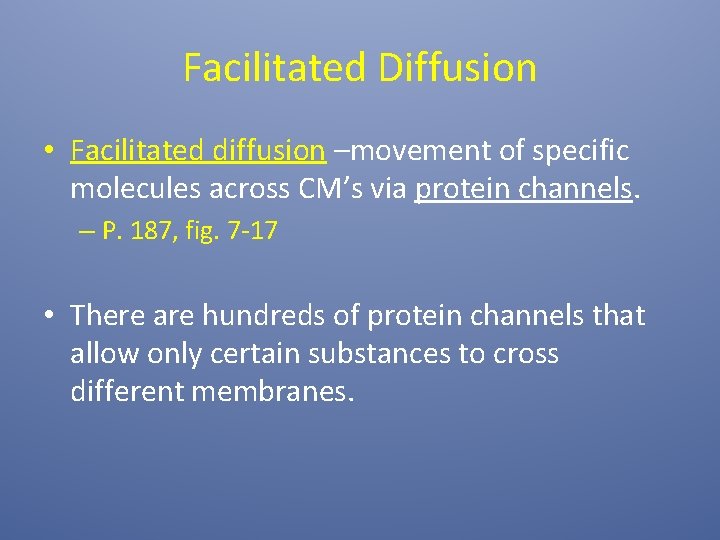 Facilitated Diffusion • Facilitated diffusion –movement of specific molecules across CM’s via protein channels.