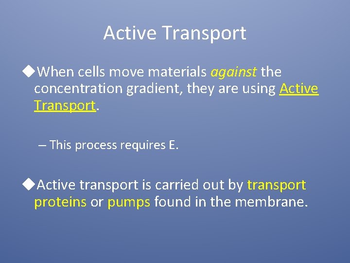 Active Transport u. When cells move materials against the concentration gradient, they are using