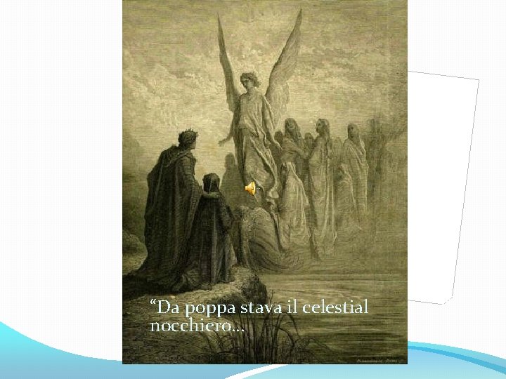 “Da poppa stava il celestial nocchiero… 