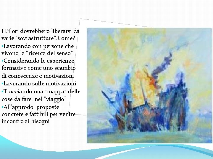 I Piloti dovrebbero liberarsi da varie “sovrastrutture”. Come? • Lavorando con persone che vivono