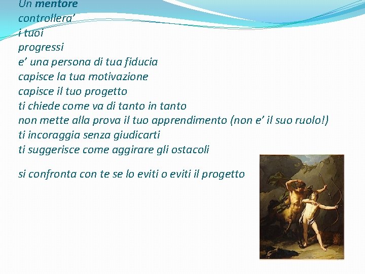Un mentore controllera’ i tuoi progressi e’ una persona di tua fiducia capisce la