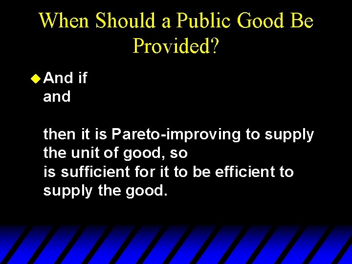 When Should a Public Good Be Provided? u And if and then it is