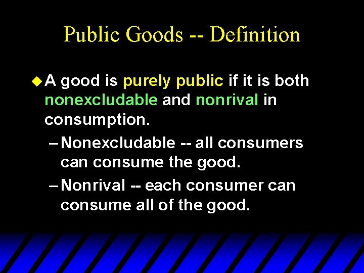 Public Goods -- Definition u. A good is purely public if it is both