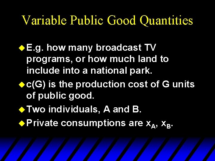 Variable Public Good Quantities u E. g. how many broadcast TV programs, or how
