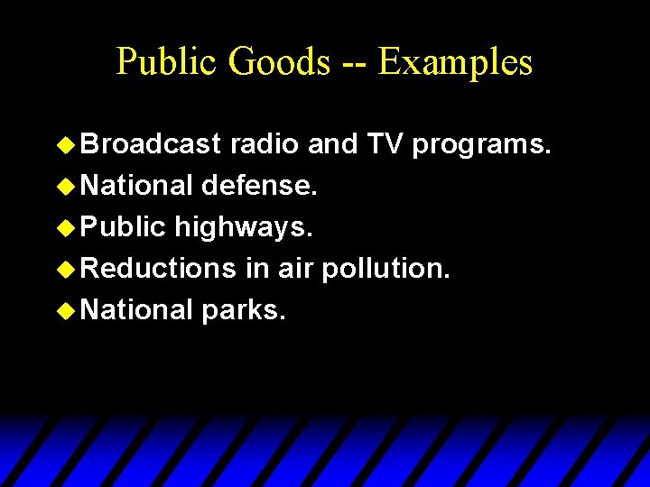 Public Goods -- Examples u Broadcast radio and TV programs. u National defense. u